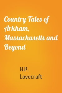 Country Tales of Arkham, Massachusetts and Beyond