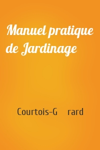 Manuel pratique de Jardinage