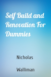 Self Build and Renovation For Dummies