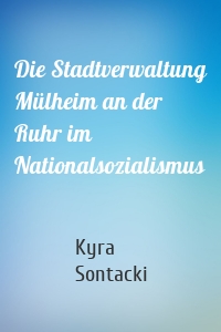 Die Stadtverwaltung Mülheim an der Ruhr im Nationalsozialismus