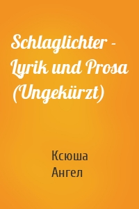 Schlaglichter - Lyrik und Prosa (Ungekürzt)