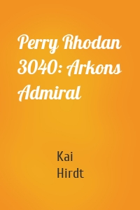 Perry Rhodan 3040: Arkons Admiral