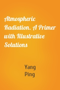 Atmospheric Radiation. A Primer with Illustrative Solutions