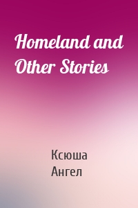 Homeland and Other Stories