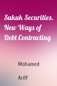 Sukuk Securities. New Ways of Debt Contracting