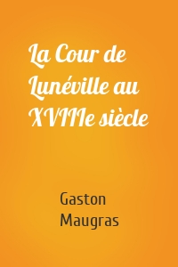 La Cour de Lunéville au XVIIIe siècle