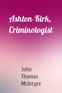 Ashton-Kirk, Criminologist