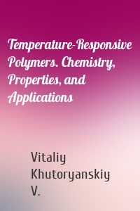 Temperature-Responsive Polymers. Chemistry, Properties, and Applications