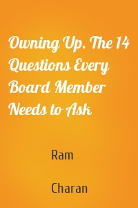 Owning Up. The 14 Questions Every Board Member Needs to Ask