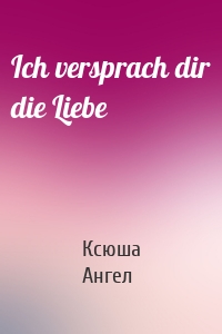 Ich versprach dir die Liebe