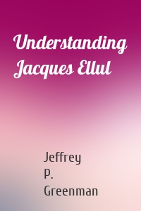 Understanding Jacques Ellul