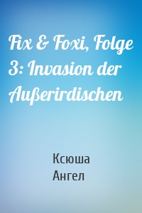 Fix & Foxi, Folge 3: Invasion der Außerirdischen