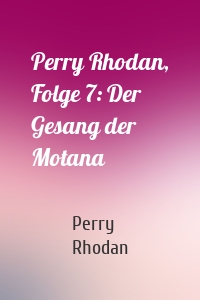 Perry Rhodan, Folge 7: Der Gesang der Motana