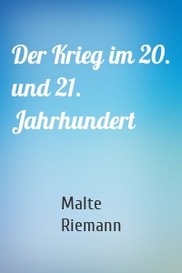 Der Krieg im 20. und 21. Jahrhundert