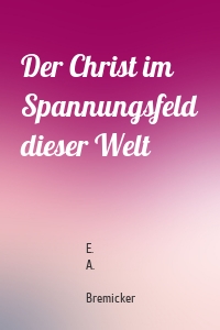 Der Christ im Spannungsfeld dieser Welt