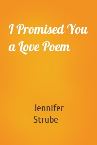 I Promised You a Love Poem