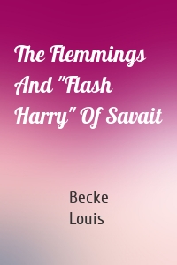 The Flemmings And "Flash Harry" Of Savait