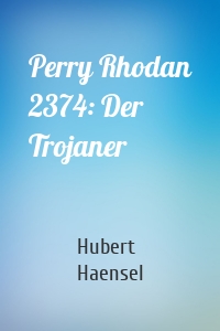 Perry Rhodan 2374: Der Trojaner