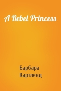 A Rebel Princess