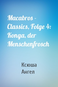 Macabros - Classics, Folge 4: Konga, der Menschenfrosch