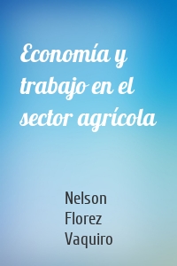 Economía y trabajo en el sector agrícola