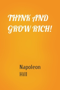 THINK AND GROW RICH!