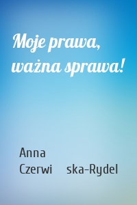 Moje prawa, ważna sprawa!