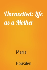 Unravelled: Life as a Mother