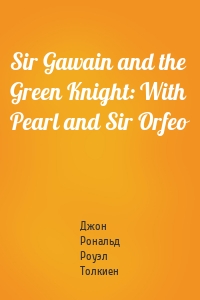 Sir Gawain and the Green Knight: With Pearl and Sir Orfeo