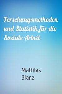 Forschungsmethoden und Statistik für die Soziale Arbeit