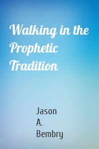 Walking in the Prophetic Tradition