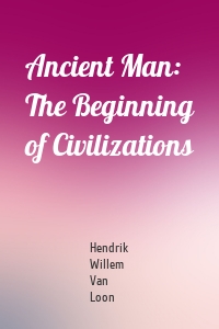 Ancient Man: The Beginning of Civilizations