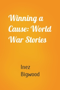 Winning a Cause: World War Stories