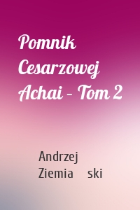 Pomnik Cesarzowej Achai – Tom 2