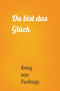 Du bist das Glück