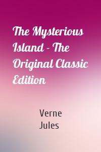 The Mysterious Island - The Original Classic Edition