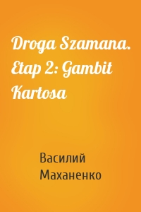 Droga Szamana. Etap 2: Gambit Kartosa