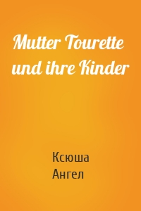 Mutter Tourette und ihre Kinder