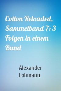 Cotton Reloaded, Sammelband 7: 3 Folgen in einem Band
