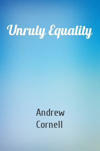 Unruly Equality