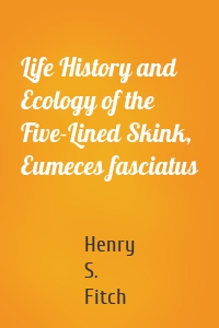 Life History and Ecology of the Five-Lined Skink, Eumeces fasciatus