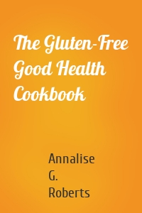 The Gluten-Free Good Health Cookbook