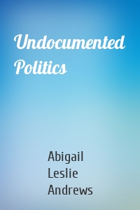 Undocumented Politics