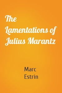 The Lamentations of Julius Marantz