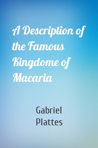 A Description of the Famous Kingdome of Macaria