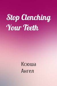 Stop Clenching Your Teeth