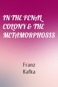IN THE PENAL COLONY & THE METAMORPHOSIS