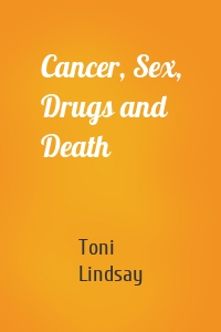 Cancer, Sex, Drugs and Death