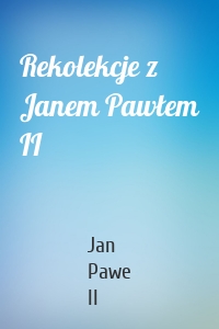 Rekolekcje z Janem Pawłem II