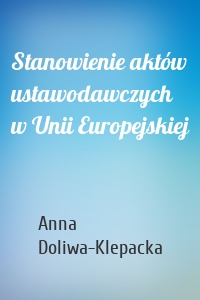 Stanowienie aktów ustawodawczych w Unii Europejskiej